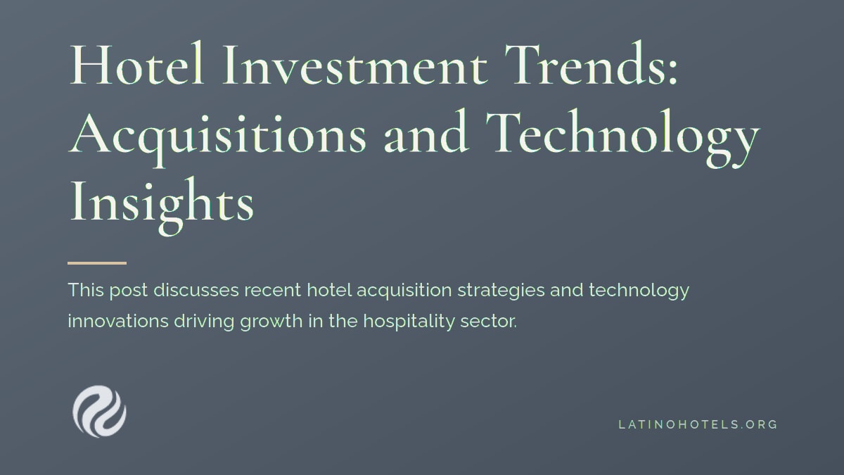 Hotel Investment Trends: Acquisitions and Technology Insights